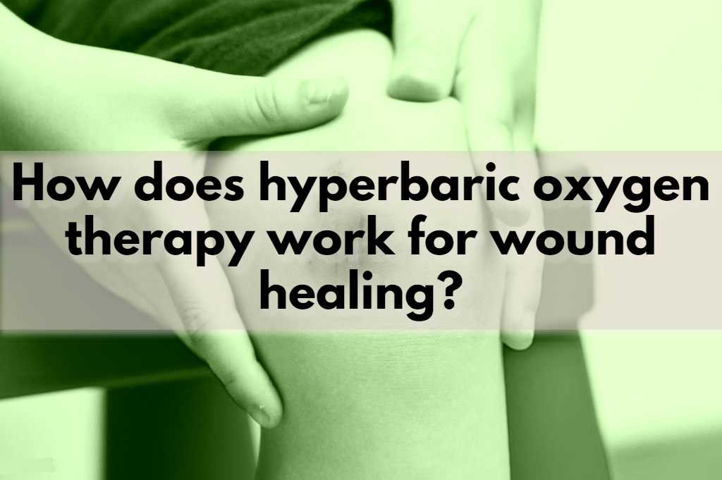 How does hyperbaric oxygen therapy work for wound healing